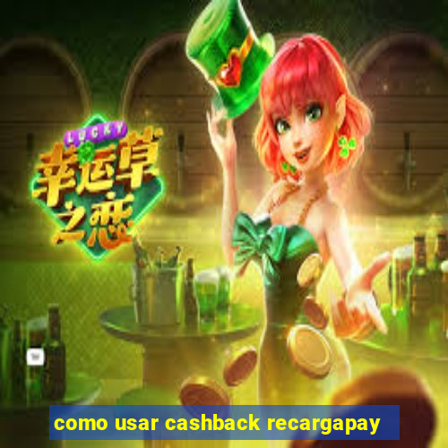 como usar cashback recargapay